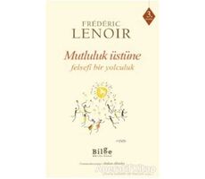 Mutluluk Üstüne Felsefi Bir Yolculuk - Frederic Lenoir - Bilge Kültür Sanat