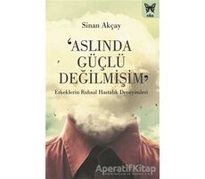 Aslında Güçlü Değilmişim - Sinan Akçay - Nika Yayınevi