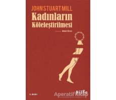 Kadınların Köleleştirilmesi - John Stuart Mill - Bilge Kültür Sanat