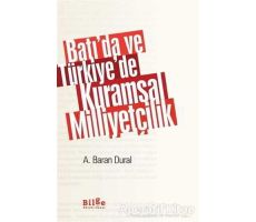 Batı’da ve Türkiye’de Kuramsal Milliyetçilik - Ahmet Baran Dural - Bilge Kültür Sanat