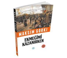 Ekmeğimi Kazanırken - Maksim Gorki (Özet Kitap) Maviçatı Yayınları