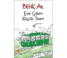 Eve Giden Küçük Tren - Behiç Ak - Günışığı Kitaplığı