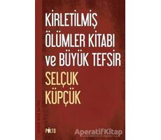 Kirletilmiş Ölümler Kitabı ve Büyük Tefsir - Selçuk Küpçük - Palto Yayınevi