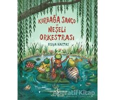 Kurbağa Sanço ve Neşeli Orkestrası - Freya Hartas - İş Bankası Kültür Yayınları