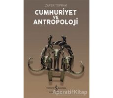 Cumhuriyet ve Antropoloji - Zafer Toprak - İş Bankası Kültür Yayınları