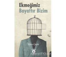 Ekmeğimiz Bayattır Bizim - Eren Çiçek - Dorlion Yayınları