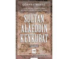 Sultan Alaeddin Keykubat - Gökhan Maraş - Ötüken Neşriyat