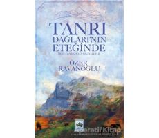 Tanrı Dağlarının Eteğinde - Özer Ravanoğlu - Ötüken Neşriyat