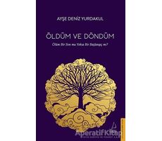 Öldüm ve Döndüm - Ayşe Deniz Yurdakul - Destek Yayınları