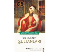 Bu Mülkün Sultanları - Necdet Sakaoğlu - Alfa Yayınları