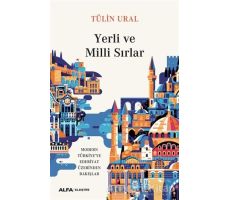 Yerli ve Milli Sırlar - Tülin Ural - Alfa Yayınları