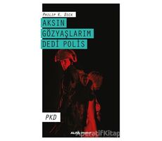 Aksın Gözyaşlarım Dedi Polis - Philip K. Dick - Alfa Yayınları