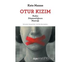 Otur Kızım - Kadın Düşmanlığının Mantığı - Kate Manne - Alfa Yayınları