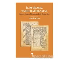 İlim Bilmez Tarih Hatırlamaz - İsmail Kara - Dergah Yayınları