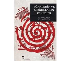 Türklerin ve Moğolların Eski Dini - Jean-Paul Roux - Dergah Yayınları