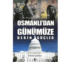 Osmanlıdan Günümüze Derin Güçler - İsmail Çorbacı - Çınaraltı Yayınları