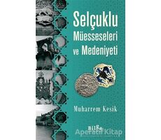 Selçuklu Müesseseleri ve Medeniyeti - Muharrem Kesik - Bilge Kültür Sanat