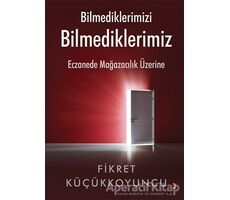 Bilmediklerimizi Bilmediklerimiz - Fikret Küçükkoyuncu - Cinius Yayınları