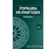 Ütopyalarda Din-Siyaset İlişkisi - Yakup Akyüz - Cinius Yayınları