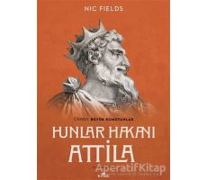 Hunlar Hakanı Attila - Nic Fields - Kronik Kitap