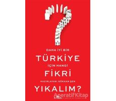Daha İyi Bir Türkiye İçin Hangi Fikri Yıkalım? - Gökhan Şen - Kronik Kitap