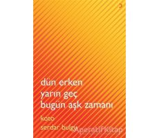 Dün Erken Yarın Geç Bugün Aşk Zamanı - Koto Serdar Bulgu - Cinius Yayınları