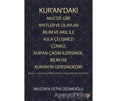 Kur’an’daki Mucize Gibi Ayetler ve Olaylar Bilim ve Akıl ile Asla Çelişmez! Çünkü, Kur’an Çağın İler