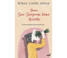 Bana Seni Seviyorum Deme Hissettir - Miraç Çağrı Aktaş - İndigo Kitap