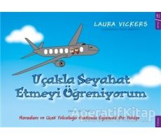 Uçakla Seyahat Etmeyi Öğreniyorum - Laura Vickers - Sola Kidz