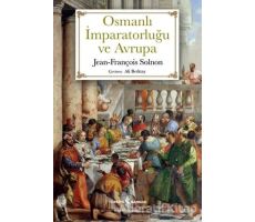 Osmanlı İmparatorluğu ve Avrupa - Jean - François Solnon - İş Bankası Kültür Yayınları