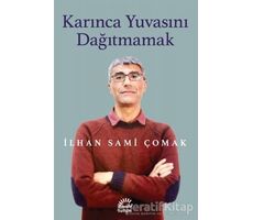 Karınca Yuvasını Dağıtmamak - İlhan Sami Çomak - İletişim Yayınevi