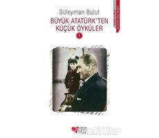 Büyük Atatürk’ten Küçük Öyküler - 1 - Süleyman Bulut - Can Çocuk Yayınları