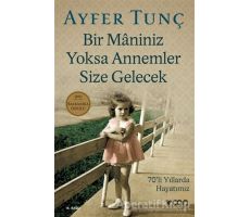 Bir Maniniz Yoksa Annemler Size Gelecek - Ayfer Tunç - Can Yayınları