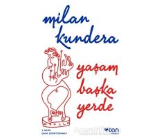 Yaşam Başka Yerde - Milan Kundera - Can Yayınları