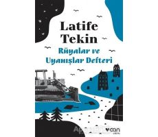 Rüyalar ve Uyanışlar Defteri - Latife Tekin - Can Yayınları