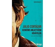 Kendime Anlattığım Hikayeler - Julio Cortazar - Can Yayınları