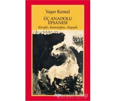 Üç Anadolu Efsanesi - Yaşar Kemal - Yapı Kredi Yayınları