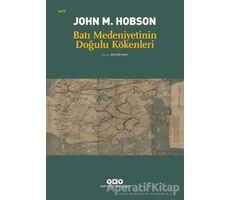 Batı Medeniyetinin Doğulu Kökenleri - John M. Hobson - Yapı Kredi Yayınları