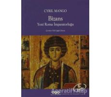 Bizans Yeni Roma İmparatorluğu - Cyril Mango - Yapı Kredi Yayınları