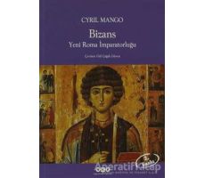 Bizans Yeni Roma İmparatorluğu - Cyril Mango - Yapı Kredi Yayınları