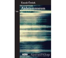 Anlatamıyorum - Emrah Öztürk - Yapı Kredi Yayınları