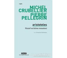 Aristoteles - Filozof ve Bilme Meselesi - Pierre Pellegrin - Yapı Kredi Yayınları