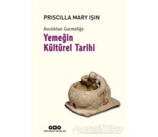 Avcılıktan Gurmeliğe - Yemeğin Kültürel Tarihi - Priscilla Mary Işın - Yapı Kredi Yayınları