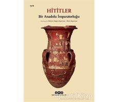 Hititler - Bir Anadolu İmparatorluğu - Kolektif - Yapı Kredi Yayınları