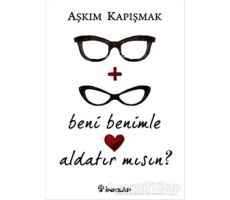 Beni Benimle Aldatır Mısın? - Aşkım Kapışmak - İnkılap Kitabevi