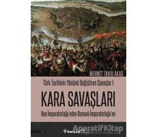 Kara Savaşları - Türk Tarihinin Yönünü Değiştiren Savaşlar 1 - Mehmet Tanju Akad - İnkılap Kitabevi