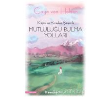 Küçük ve Sıradan Şeylerle Mutluluğu Bulma Yolları - Gaye Von Holzen - İnkılap Kitabevi