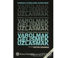 Evrenle Uyumlaşma Sürecinde Varolmak, Gelişmek, Uzlaşmak - Üstün Dökmen - Remzi Kitabevi