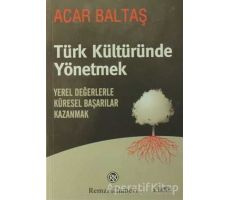 Türk Kültüründe Yönetmek - Acar Baltaş - Remzi Kitabevi