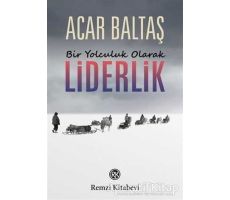 Bir Yolculuk Olarak Liderlik - Acar Baltaş - Remzi Kitabevi